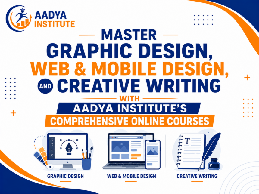 Master Graphic Design, Web & Mobile Design, and Creative Writing with Aadya Institute’s Comprehensive Online Courses